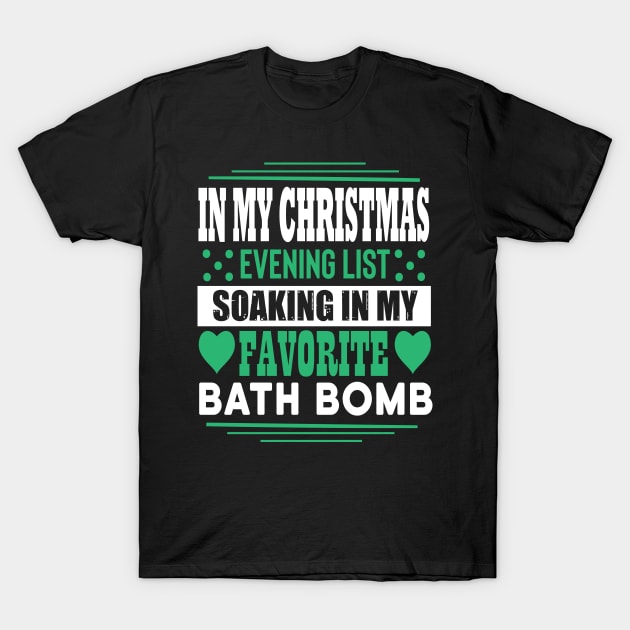 In my Christmas evening list: soaking in my favorite bath bomb Funny quotes T-Shirt by AdrenalineBoy